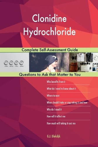 Clonidine Hydrochloride; Complete Self-Assessment Guide
