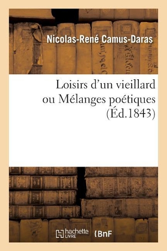 Loisirs d'Un Vieillard Ou Mélanges Poétiques