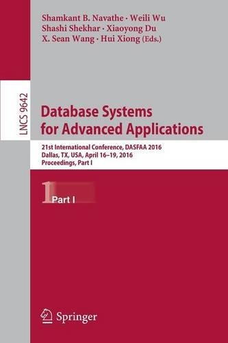 Database Systems for Advanced Applications: 21st International Conference, DASFAA 2016, Dallas, TX, USA, April 16-19, 2016, Proceedings, Part I(9642 Lecture Notes in Computer Science)