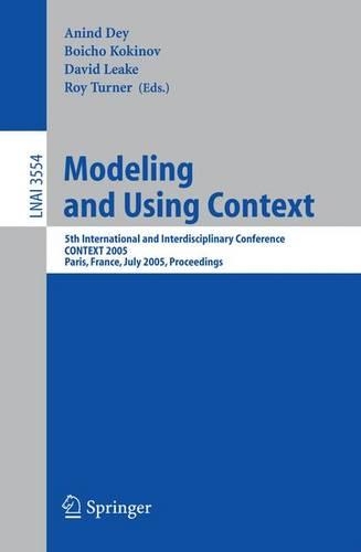 Modeling and Using Context: 5th International and Interdisciplinary Conference, CONTEXT 2005, Paris, France, July 5-8, 2005, Proceedings(3554 Lecture Notes in Computer Science)