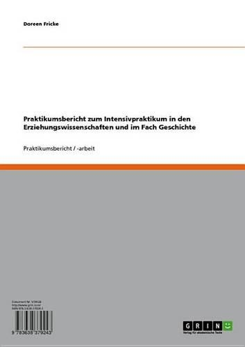 Praktikumsbericht Zum Intensivpraktikum in Den Erziehungswissenschaften Und Im Fach Geschichte