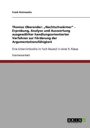 Thomas Oberender: "Nachtschwärmer. Erprobung, Analyse und Auswertung ausgewählter handlungsorientierter Verfahren zur Förderung der Argumentationsfähigkeit: Eine Unte(German)