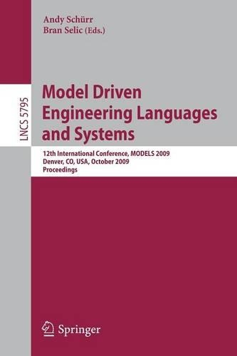 Model Driven Engineering Languages and Systems: 12th International Conference, MODELS 2009, Denver, CO, USA, October 4-9, 2009, Proceedings(Programming and Software Engineering)
