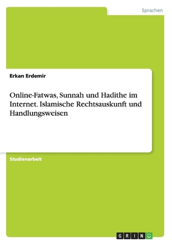 Online-Fatwas, Sunnah und Hadithe im Internet. Islamische Rechtsauskunft und Handlungsweisen