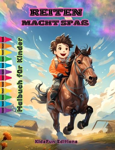 Reiten macht Spaß - Malbuch für Kinder - Faszinierende Abenteuer von Pferden und Einhörnern: Ein tolles Buch für Kinder, um ihre Kreativität zu fördern und Spaß zu haben