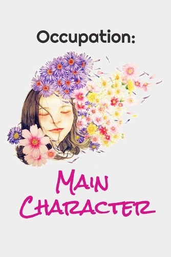 Occupation: Main Character - Positive Affirmations Notebook and Journal (Matte Cover)