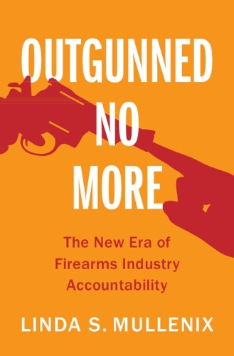 Outgunned No More: The New Era of Firearms Industry Accountability
