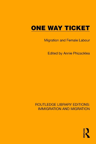 One Way Ticket: Migration and Female Labour(Routledge Library Editions: Immigration and Migration)