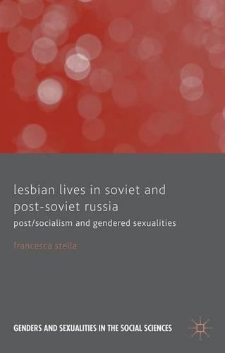 Lesbian Lives in Soviet and Post-Soviet Russia: (Genders and Sexualities in the Social Sciences)