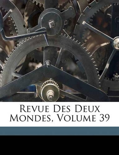Revue Des Deux Mondes, Volume 39