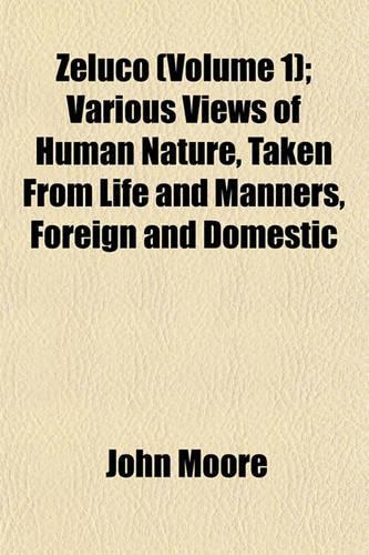Zeluco (Volume 1); Various Views of Human Nature, Taken from Life and Manners, Foreign and Domestic: (English)