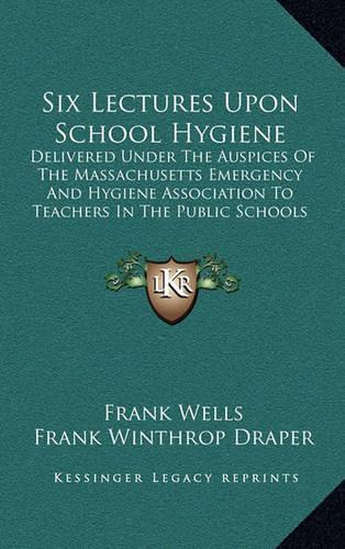 Six Lectures Upon School Hygiene