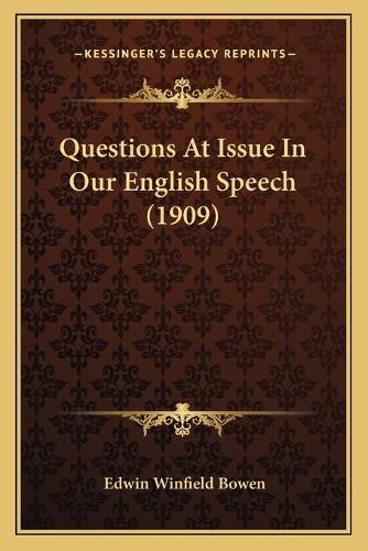 Questions At Issue In Our English Speech (1909): (English)