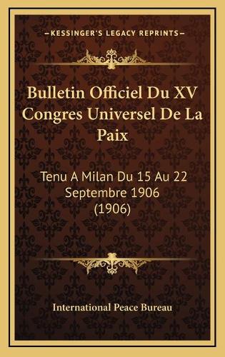 Bulletin Officiel Du XV Congres Universel De La Paix