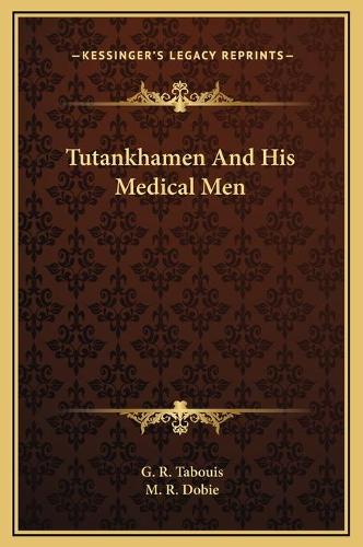 Tutankhamen And His Medical Men