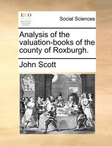 Analysis of the valuation-books of the county of Roxburgh.: (English)