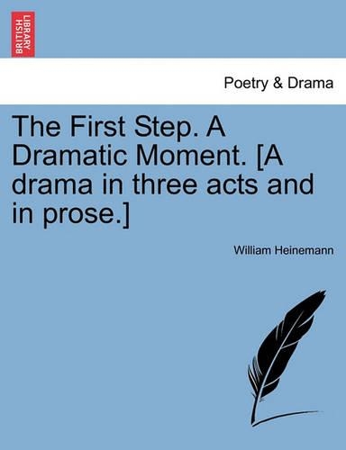 The First Step. a Dramatic Moment. [A Drama in Three Acts and in Prose.]