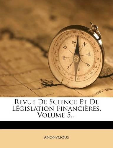 Revue de Science Et de Legislation Financieres, Volume 5...