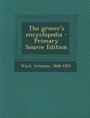 The Grocer's Encyclopedia - Primary Source Edition