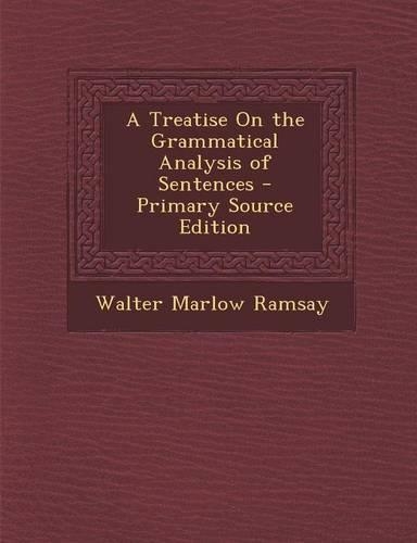 A Treatise on the Grammatical Analysis of Sentences - Primary Source Edition