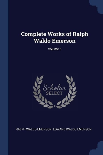 Complete Works of Ralph Waldo Emerson; Volume 5