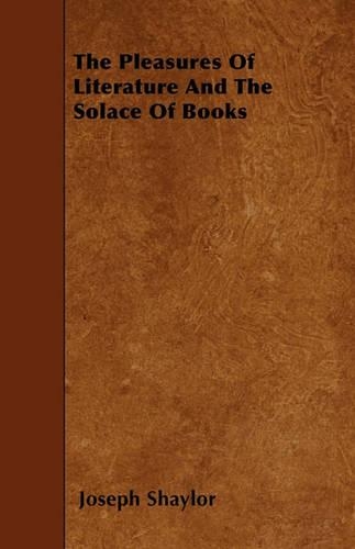 The Pleasures Of Literature And The Solace Of Books: (English)