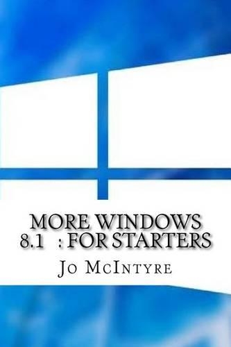 More Windows 8.1: For Starters