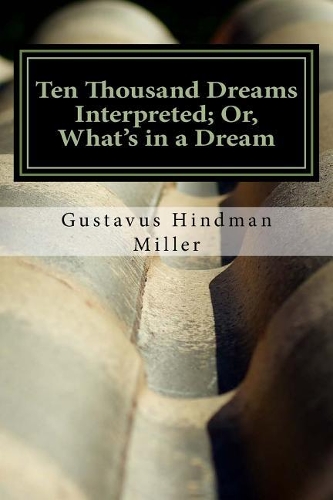 Ten Thousand Dreams Interpreted; Or, What's in a Dream