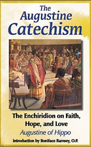 The Augustine Catechism: The Enchiridon on Faith, Hope and Charity(The Augustine Series, V. 1)