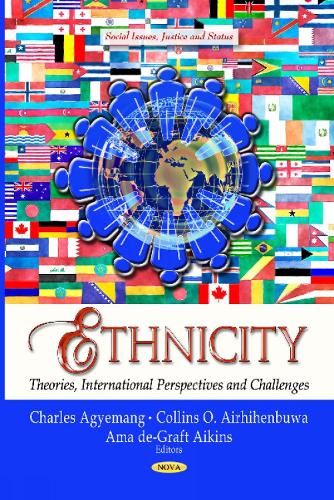 Ethnicity: Theories, International Perspectives & Challenges(Social Issues, Justice and Status: Immigration in the 21st Century: Political, Social and Economic Issues)
