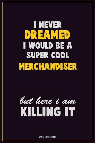 I Never Dreamed I would Be A Super Cool Merchandiser But Here I Am Killing It