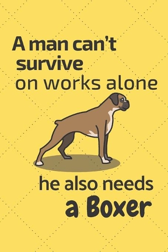 A man can't survive on works alone he also needs a Boxer