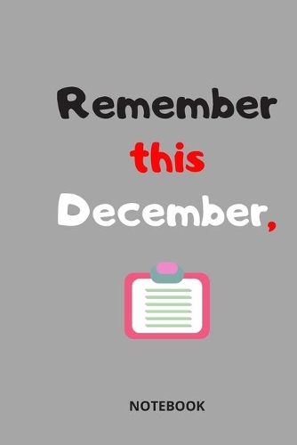 Remember this December, NOTEBOOK ( 6x9 IN, 130 pages )