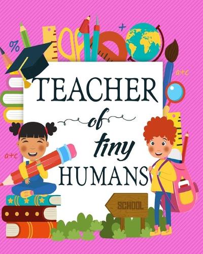 Teacher of tiny humans: 24 hours Daily Planner for Teacher - Academic Year 365 days Lesson Plan and Record Book with Chalkboard Cover for Best Teachers - Lesson Planning fo