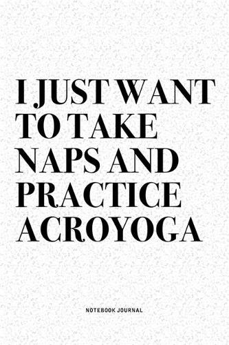 I Just Want To Take Naps And Practice Acroyoga