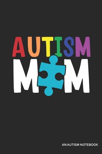 Autism Mom an Autism Notebook: Blank Lined Journal
