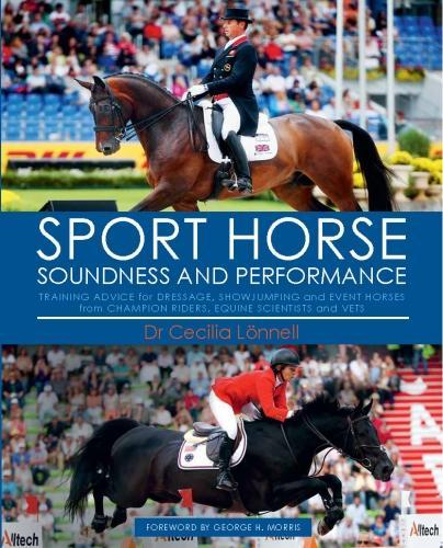 Sport Horse: Soundness and Performance — Training Advice for Dressage, Showjumping and Event Horses from Champion Riders, Equine Scientists and Vets
