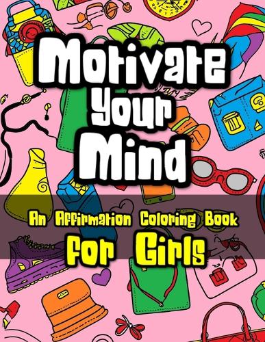 Motivate Your Mind Affirmation Coloring Book for Girls