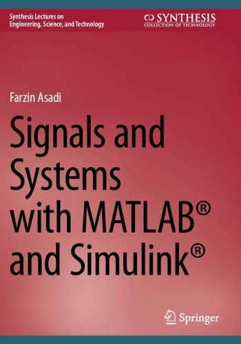 Signals and Systems with MATLAB® and Simulink®: (Synthesis Lectures on Engineering, Science, and Technology)