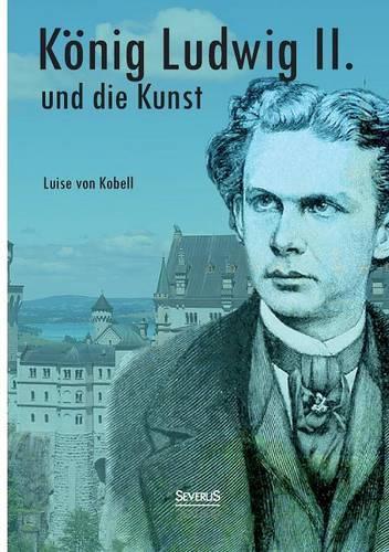 König Ludwig II. von Bayern und die Kunst