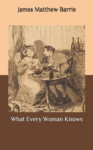 What Every Woman Knows