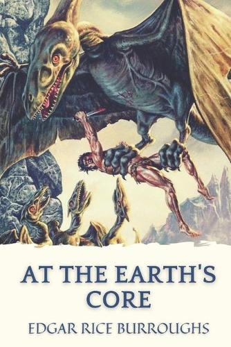 At the Earth's Core: Original Classics and Annotated