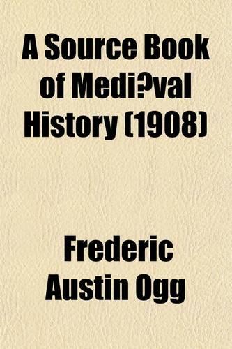A Source Book of Mediaeval History; Documents Illustrative of European Life and Institutions from the German Invasion to the Renaissance