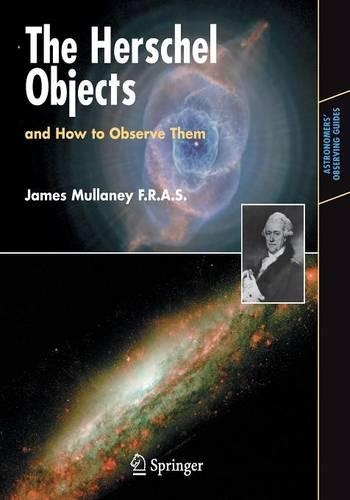 The Herschel Objects and How to Observe Them: (Astronomers' Observing Guides)