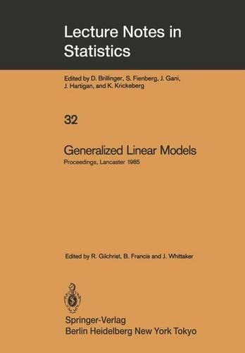 Generalized Linear Models: Proceedings of the GLIM 85 Conference held at Lancaster, UK, Sept. 16–19, 1985(32 Lecture Notes in Statistics)