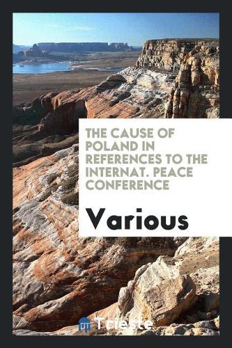 The Cause of Poland in references to the Internat. Peace Conference
