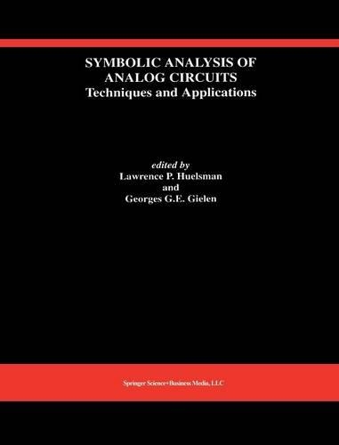 Symbolic Analysis of Analog Circuits: Techniques and Applications: A Special Issue of Analog Integrated Circuits and Signal Processing(219 The Springer International Series in Engineering and Computer Science)