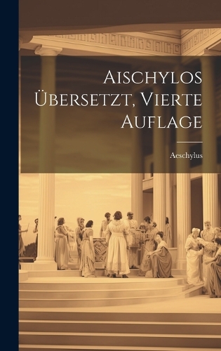 Aischylos übersetzt, Vierte Auflage