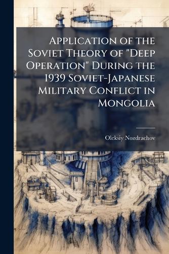 Application of the Soviet Theory of "Deep Operation" During the 1939 Soviet-Japanese Military Conflict in Mongolia