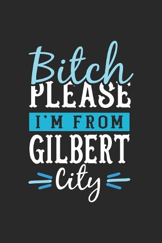 Bitch Please I'm From Gilbert City